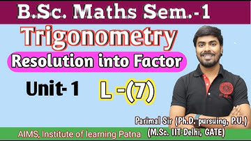 B.Sc. Sem-1, Lec.(7) |Trigonometry | Resolution into fac.| Parimal Sir(Ph.D., M.Sc. IIT-Delhi, GATE)