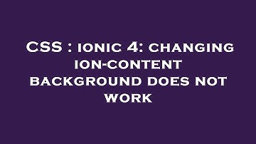 CSS : ionic 4: changing ion-content background does not work