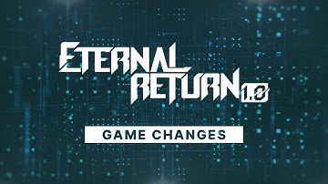Game Changes - Eternal Return 1.0