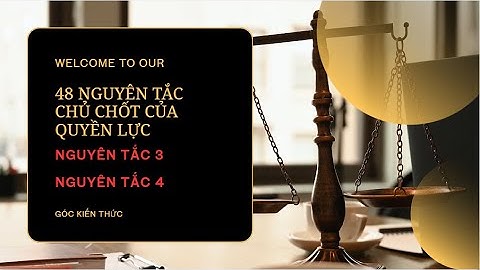 48 NGUYÊN TẮC CHỦ CHỐT CỦA QUYỀN LỰC = NGUYÊN TẮC [ 3+4 ]