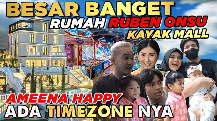 BESAR BANGET RUMAH RUBEN ONSU KAYAK MALL AMEENA HAPPY ADA TIMEZONE NYA #GrebekRumag