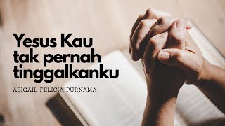 Yesus Kau tak pernah tinggalkanku - Abigail Felicia [Official Music Video]