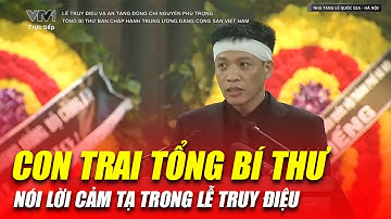 Con trai Tổng Bí thư nói lời cảm tạ trong Lễ truy điệu và an táng Tổng Bí thư Nguyễn Phú Trọng.