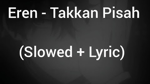 Eren - Takkan Pisah (Slowed + Lyric)