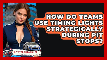 How Do Teams Use Timing Lights Strategically During Pit Stops? - Pit Stop Chronicles