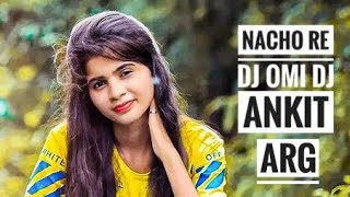 NACHO RE DJ OMI DJ ANKIT ARG