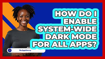 How Do I Enable System-wide Dark Mode For All Apps? - Be App Savvy