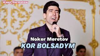 Noker Meretov - Kor Bolsadym Нокер Меретов - Кор Болсадым