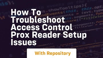 How to troubleshoot access control prox reader setup issues