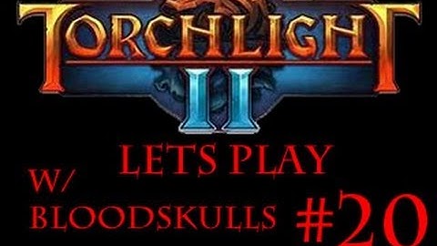 Torchlight 2 - A High Value Target (Pt. 20)