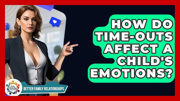 How Do Time-Outs Affect A Child
