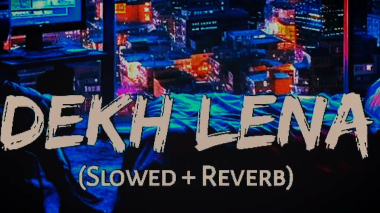 DEKH LENA 