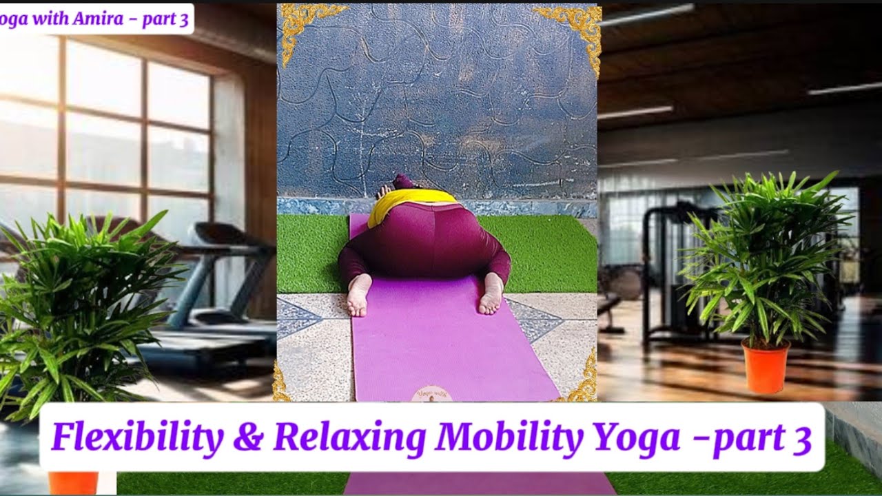 “Women Flexibility & Relaxing Mobility Yoga | Home Exercises & Workout UK | Part 3 | Amira”