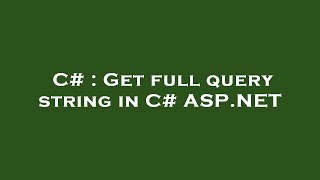 C# : Get full query string in C# ASP.NET