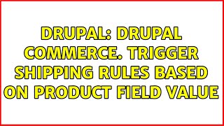 Drupal: Drupal Commerce. Trigger shipping rules based on product field value (2 Solutions!!)