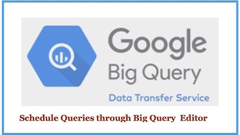 Big Query Editor Schedule  SQL/Script