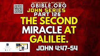 JOHN 126. THE SECOND MIRACLE AT GALILEE, JOHN 4:47-54
