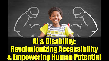 AI & Disability: Revolutionizing Accessibility & Empowering Human Potential