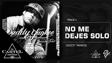 Daddy Yankee | No me dejes solo ft Wisin y Yandel - Barrio Fino (Bonus Track Version)