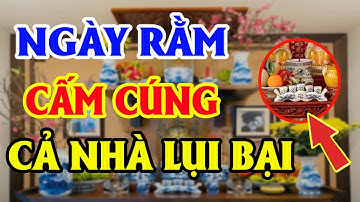 Ngày Rằm Tuyệt Đối CẤM CÚNG NƯỚC LÃ Trên Bàn Thờ Nếu Chưa Biết Điều Này Kẻo Càng Cúng Càng Có Tội