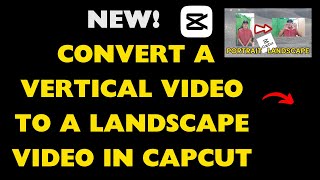 How To Convert A Vertical Video To A Landscape Video In Capcut