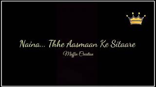 NAINA Whatsapp Status Lyrical Video Muffin Creation