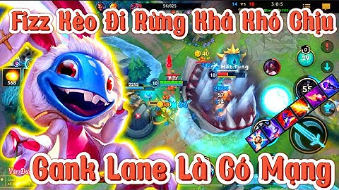 Tốc Chiến - Fizz Kèo Đi Rừng Khá Khó Chịu