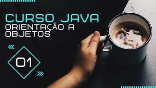 Curso Java - Orientação a Objetos: #Aula01 #Parte2 - Introdução
