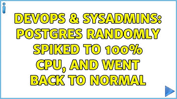 DevOps & SysAdmins: Postgres randomly spiked to 100% CPU, and went back to normal