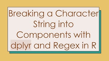 Breaking a Character String into Components with dplyr and Regex in R