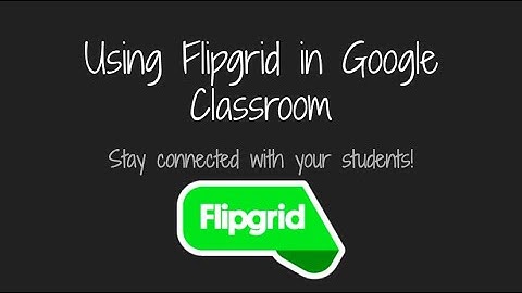 Basic Flipgrid Tutorial for Google Classroom