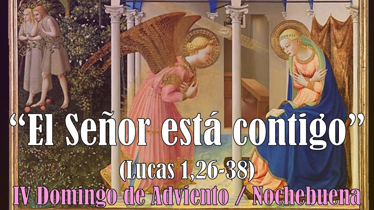 “El Señor está contigo” (Lucas 1,26-38). 24 de diciembre 2023, IV