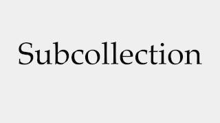 How To Pronounce Subcollection