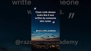 Clean code always looks like it was written by someone who cares.