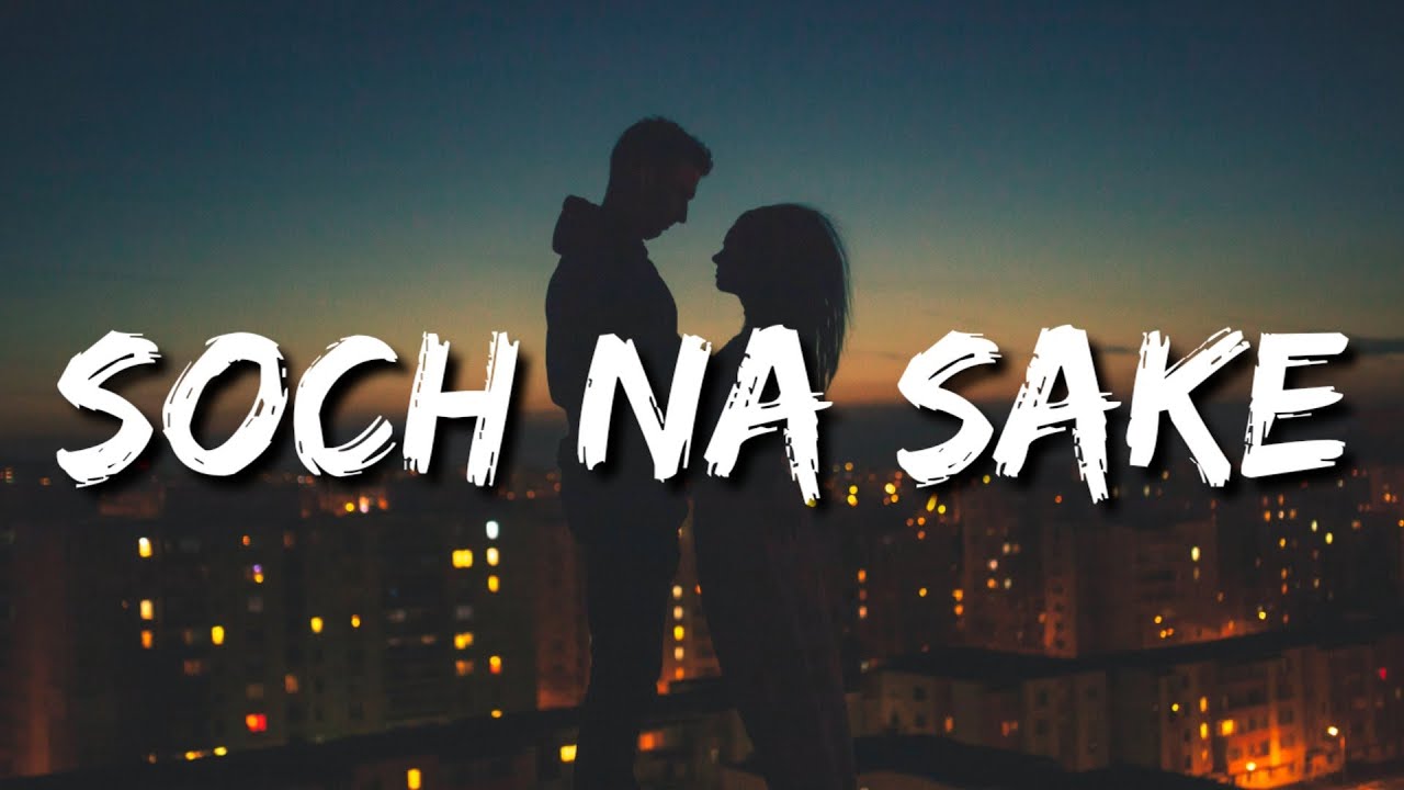 Soch Na Sake Lyrics Akshay Kumar Nimrat Kaur  Arijit Singh  Kuch Bhi Nahi Hai Ye Jahaan