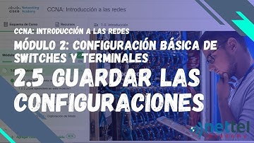 2.5 Guardar las configuraciones | Módulo2: Configuración básica de switches y terminales | CCNA: ITN