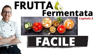 Frutta (verdura) Fermentata Facile In Salamoia - Capitolo 2 Frutta (verdura) Fermentata Facile In Salamoia - Capitolo 2