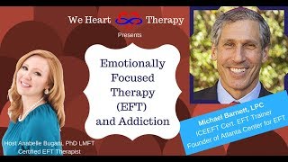 Treating Addictions With Eft Emotionally Focused Therapy Featuring Eft Trainer Michael Barnett