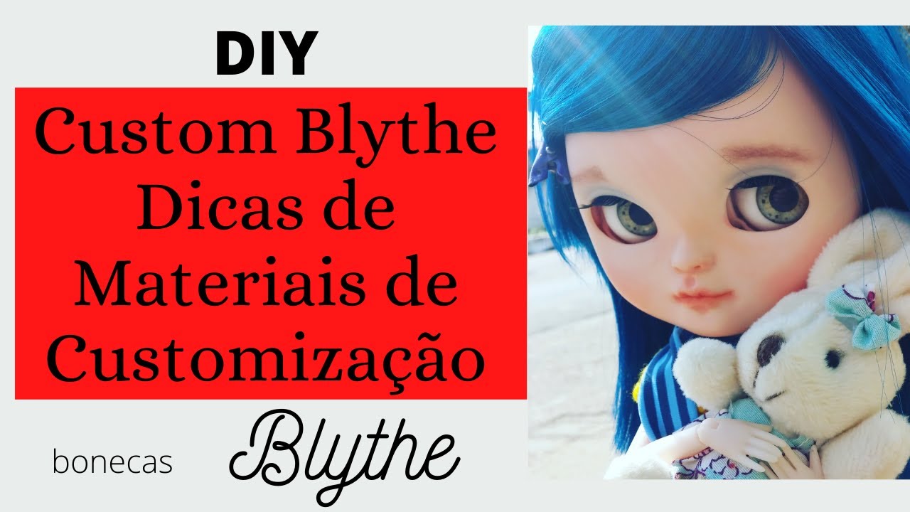 D.I.Y.: Materiais e Dicas para Customização de Blythes