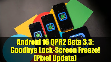 Android 16 QPR2 Beta 3.3: Goodbye Lock-Screen Freeze! (Pixel Update)