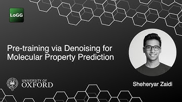 Pre-training via Denoising for Molecular Property Prediction | Sheheryar Zaidi