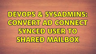 DevOps & SysAdmins: Convert AD connect synced user to shared mailbox (3 Solutions!!) Net Worth