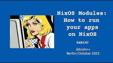 NixOS Modules: How to run your apps on NixOS | 0xB10C | bitcoin++ nix edition | October 2023