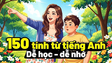 TỔNG HỢP 150 TÍNH TỪ TIẾNG ANH DỄ HỌC - DỄ NHỚ | Luyện nghe tiếng Anh cho người mới bắt đầu