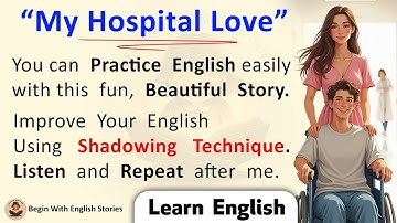 My Hospital Love ✅ Practice English Listening and Speaking with the Shadowing Method | Learn English