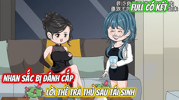 Full Có Kết : Nhan Sắc Bị Đánh Cắp – Lời Thề Trả Thù Sau Tái Sinh - Tiểu Tam Sub