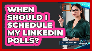 When Should I Schedule My LinkedIn Polls?