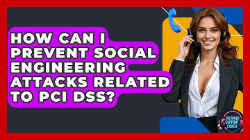 How Can I Prevent Social Engineering Attacks Related To PCI DSS? - Customer Support Coach