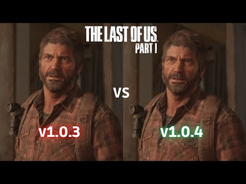 The Last of Us Part 1 - 1.0.3 vs 1.0.4 Patch Comparison