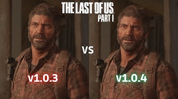 The Last of Us Part 1 - 1.0.3 vs 1.0.4 Patch Comparison